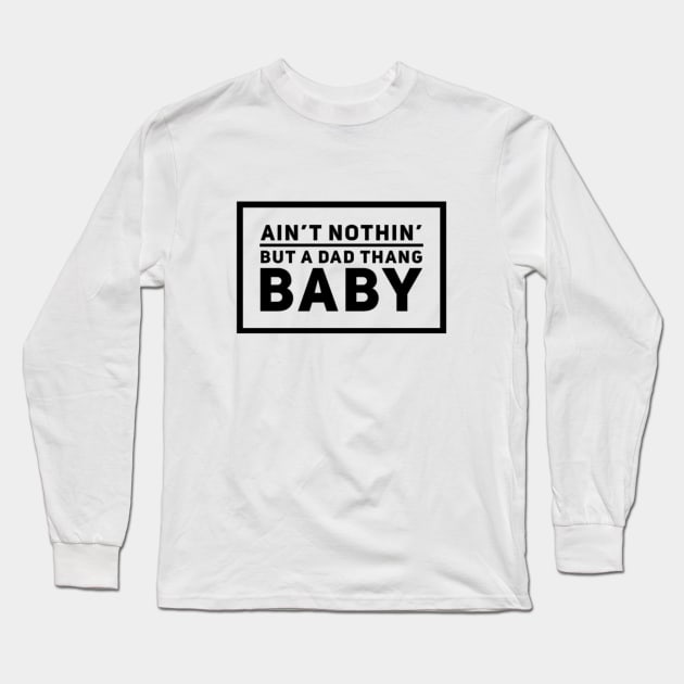 Ain't Nothin But A Dad Thang Rap Lyrics Long Sleeve T-Shirt by SawyerTeryn